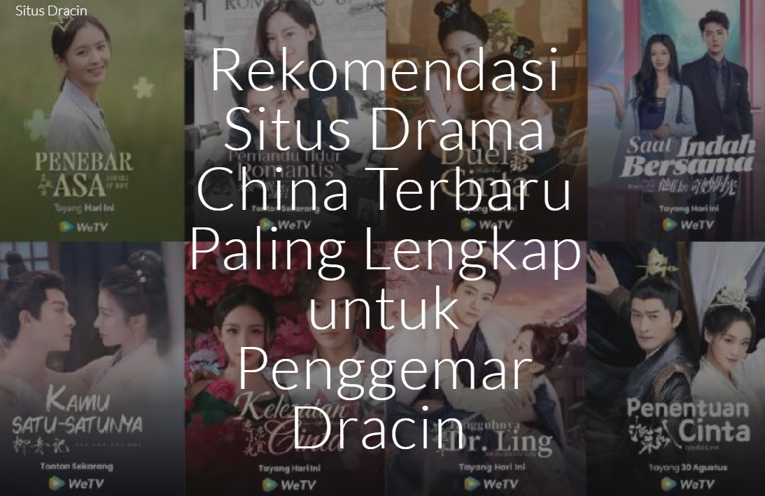 Rekomendasi Situs Drama China Terbaru Paling Lengkap untuk Penggemar Dracin